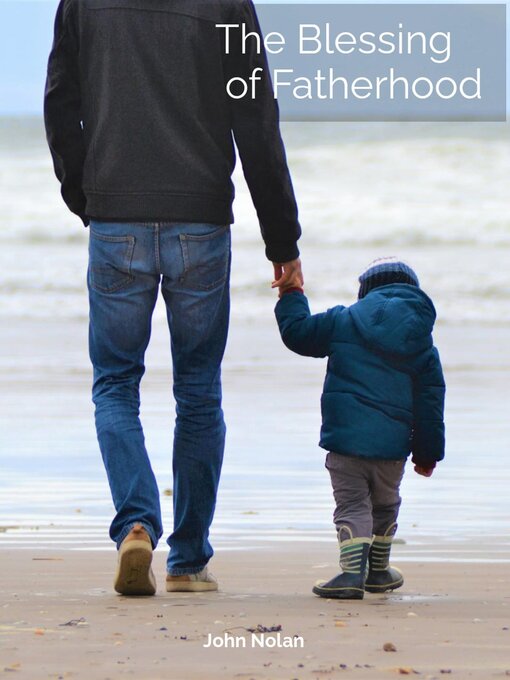 Title details for The Blessing of Fatherhood by John Nolan - Available